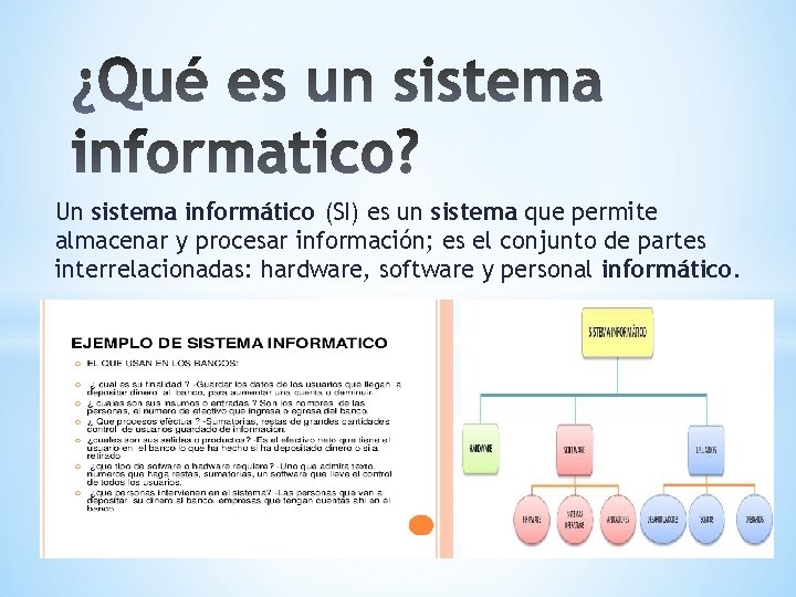 Un sistema informático (SI) es un sistema que permite almacenar y procesar información; es