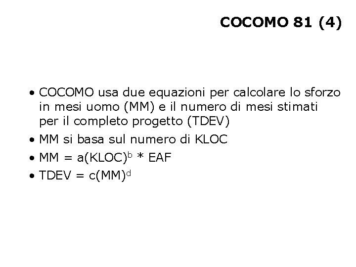 COCOMO 81 (4) • COCOMO usa due equazioni per calcolare lo sforzo in mesi