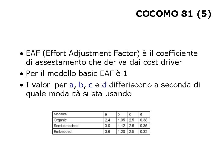 COCOMO 81 (5) • EAF (Effort Adjustment Factor) è il coefficiente di assestamento che