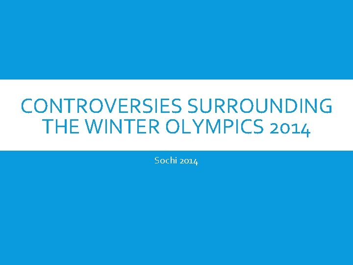 CONTROVERSIES SURROUNDING THE WINTER OLYMPICS 2014 Sochi 2014 