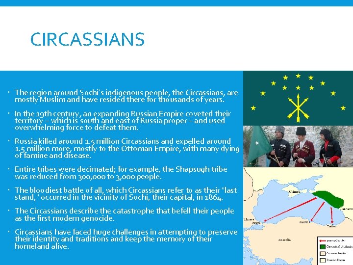 CIRCASSIANS The region around Sochi’s indigenous people, the Circassians, are mostly Muslim and have