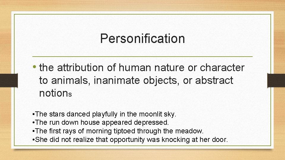 Personification • the attribution of human nature or character to animals, inanimate objects, or Personification • the attribution of human nature or character to animals, inanimate objects, or