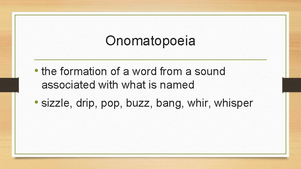 Onomatopoeia • the formation of a word from a sound associated with what is Onomatopoeia • the formation of a word from a sound associated with what is