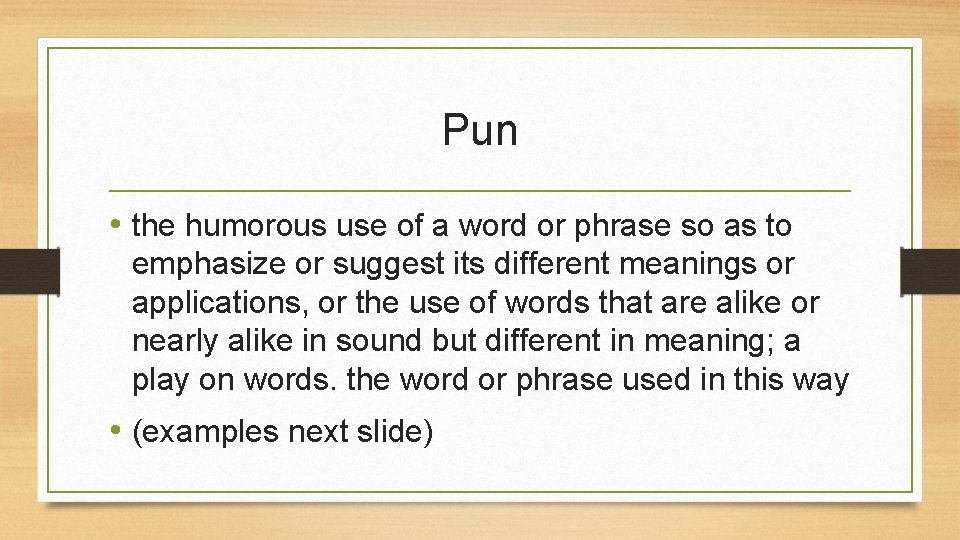 Pun • the humorous use of a word or phrase so as to emphasize Pun • the humorous use of a word or phrase so as to emphasize