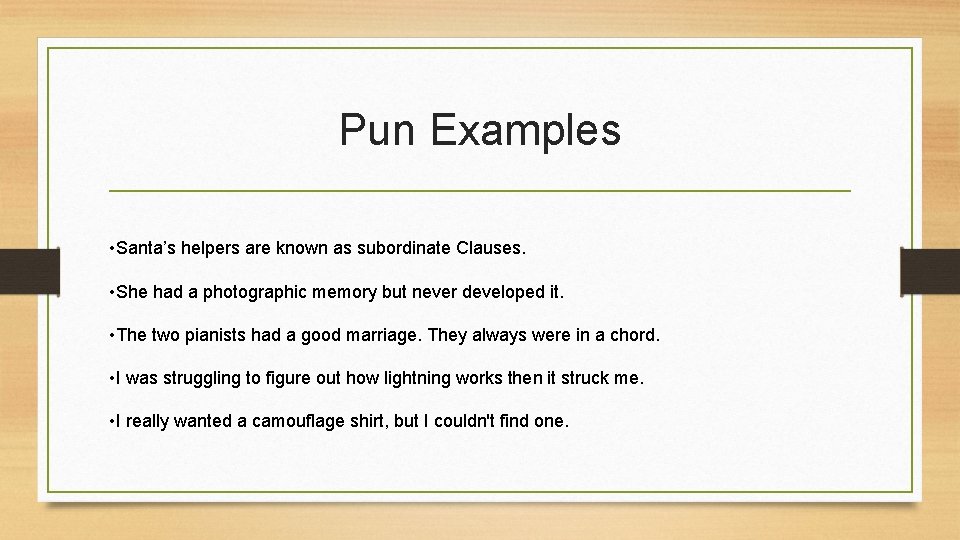 Pun Examples • Santa’s helpers are known as subordinate Clauses. • She had a Pun Examples • Santa’s helpers are known as subordinate Clauses. • She had a
