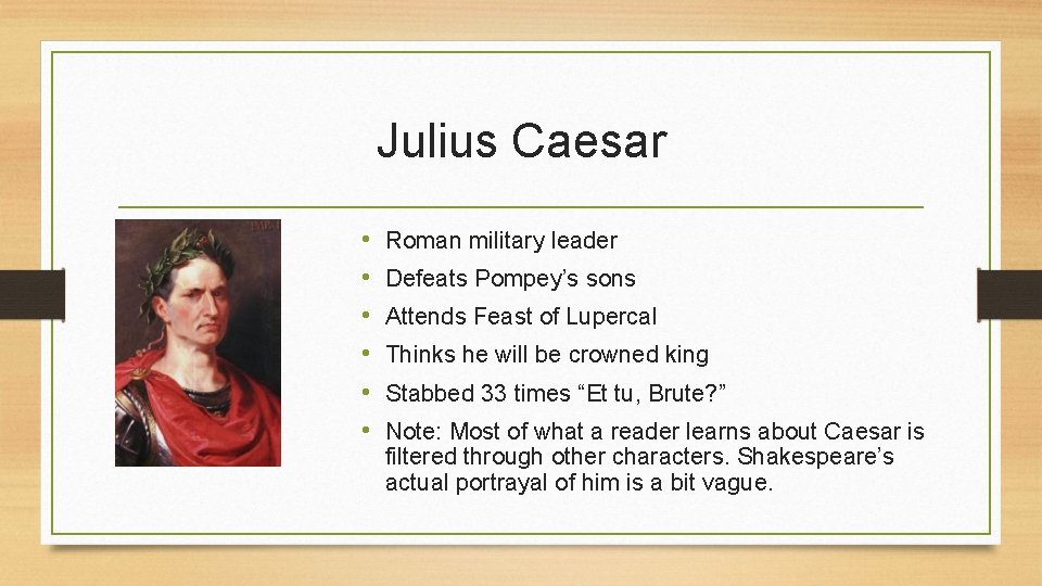 Julius Caesar • • • Roman military leader Defeats Pompey’s sons Attends Feast of Julius Caesar • • • Roman military leader Defeats Pompey’s sons Attends Feast of