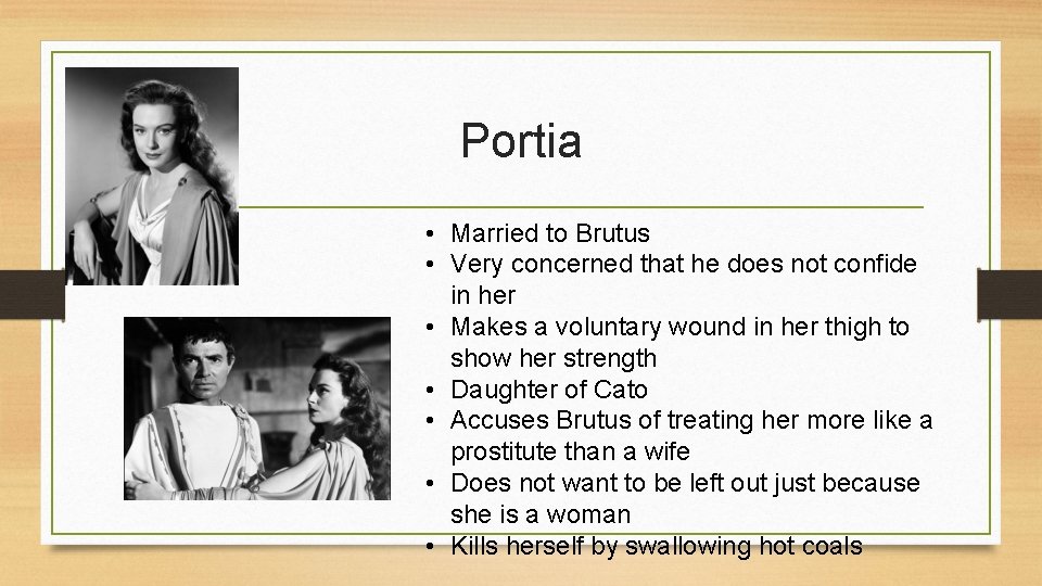 Portia • Married to Brutus • Very concerned that he does not confide in Portia • Married to Brutus • Very concerned that he does not confide in