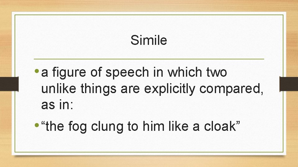 Simile • a figure of speech in which two unlike things are explicitly compared, Simile • a figure of speech in which two unlike things are explicitly compared,