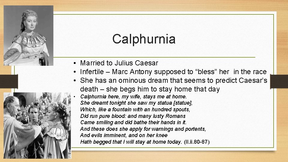Calphurnia • Married to Julius Caesar • Infertile – Marc Antony supposed to “bless” Calphurnia • Married to Julius Caesar • Infertile – Marc Antony supposed to “bless”