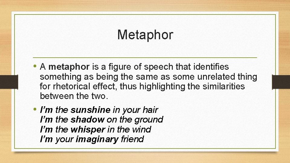 Metaphor • A metaphor is a figure of speech that identifies something as being Metaphor • A metaphor is a figure of speech that identifies something as being