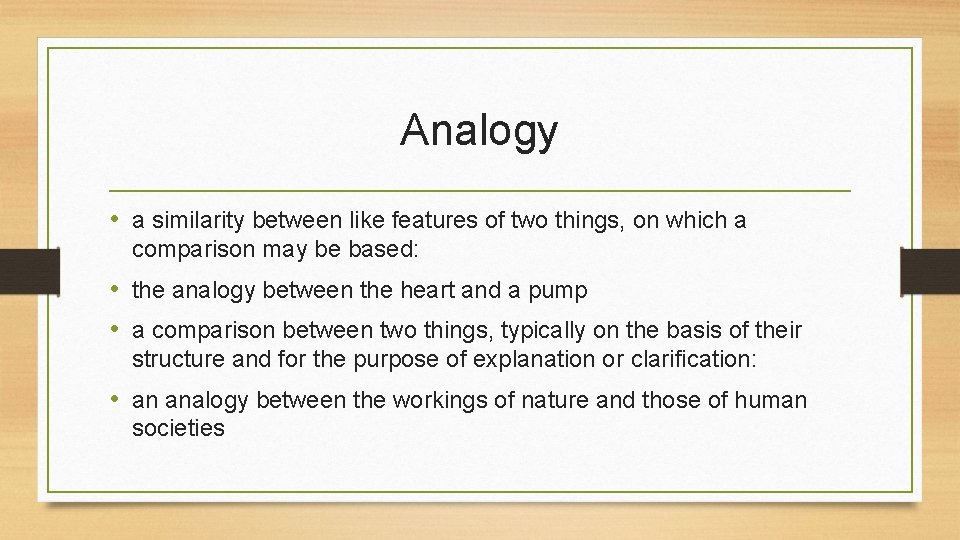Analogy • a similarity between like features of two things, on which a comparison Analogy • a similarity between like features of two things, on which a comparison