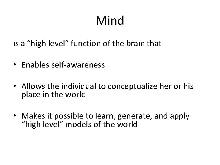 Mind is a “high level” function of the brain that • Enables self-awareness •