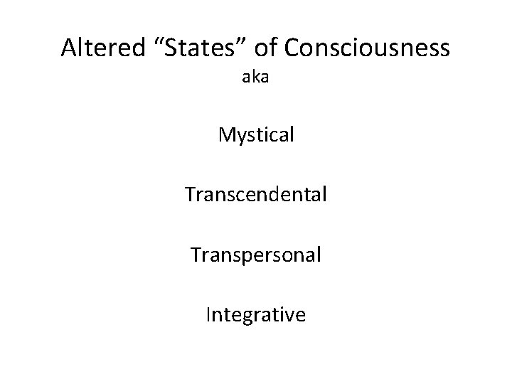 Altered “States” of Consciousness aka Mystical Transcendental Transpersonal Integrative 