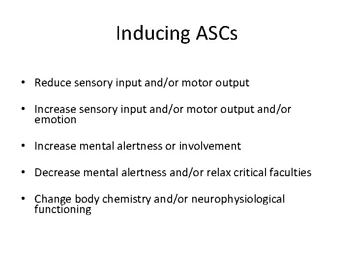 Inducing ASCs • Reduce sensory input and/or motor output • Increase sensory input and/or