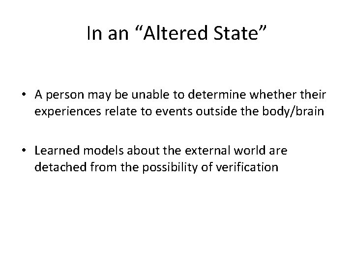 In an “Altered State” • A person may be unable to determine whether their