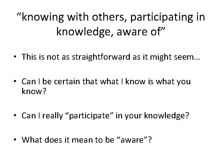 “knowing with others, participating in knowledge, aware of” • This is not as straightforward