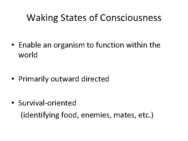 Waking States of Consciousness • Enable an organism to function within the world •