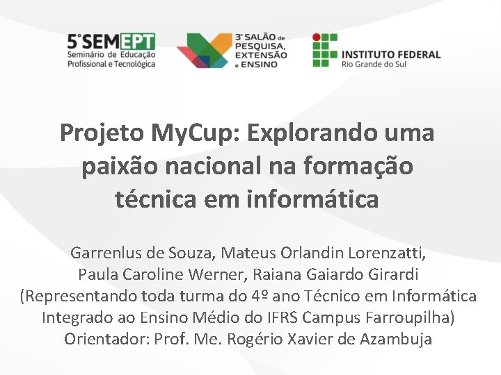 Projeto My. Cup: Explorando uma paixão nacional na formação técnica em informática Garrenlus de