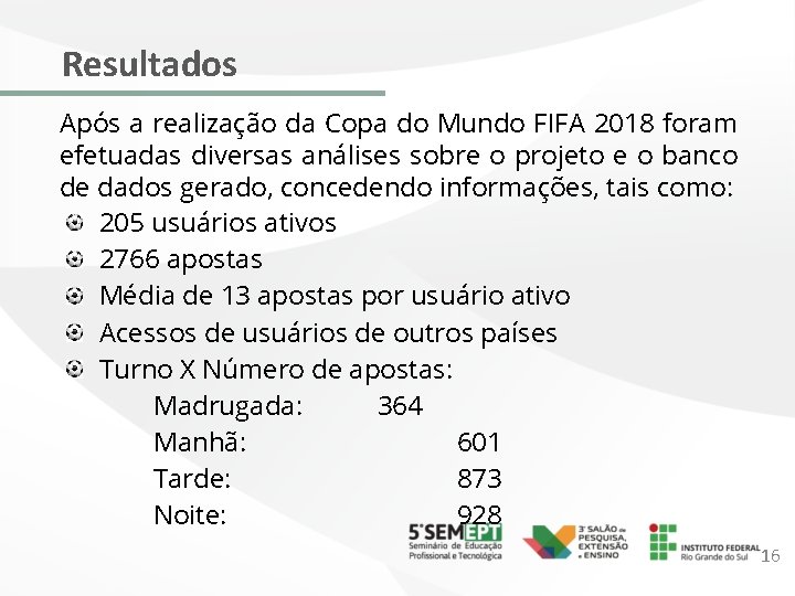 Resultados Após a realização da Copa do Mundo FIFA 2018 foram efetuadas diversas análises