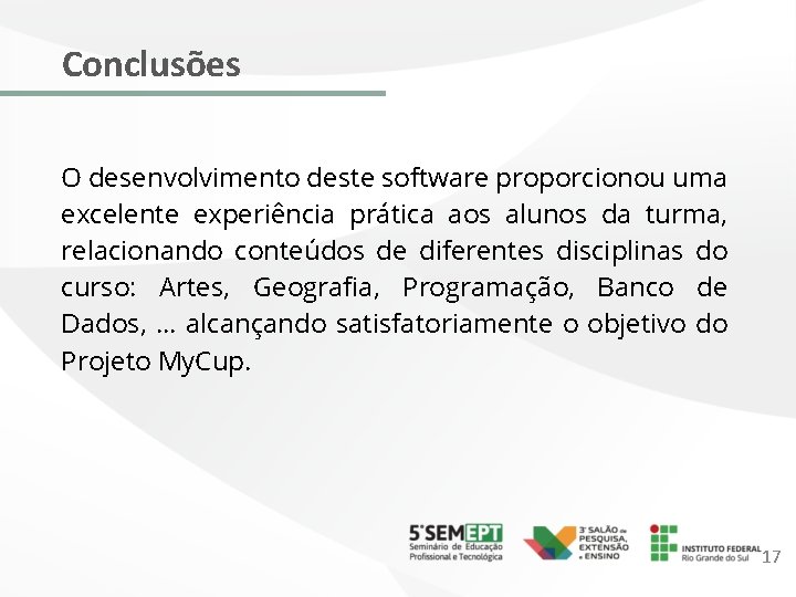 Conclusões O desenvolvimento deste software proporcionou uma excelente experiência prática aos alunos da turma,