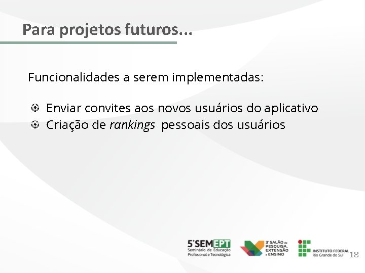 Para projetos futuros. . . Funcionalidades a serem implementadas: Enviar convites aos novos usuários