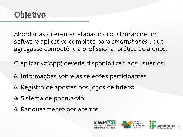 Objetivo Abordar as diferentes etapas da construção de um software aplicativo completo para smartphones