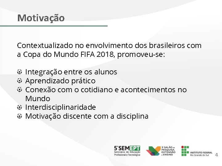 Motivação Contextualizado no envolvimento dos brasileiros com a Copa do Mundo FIFA 2018, promoveu-se: