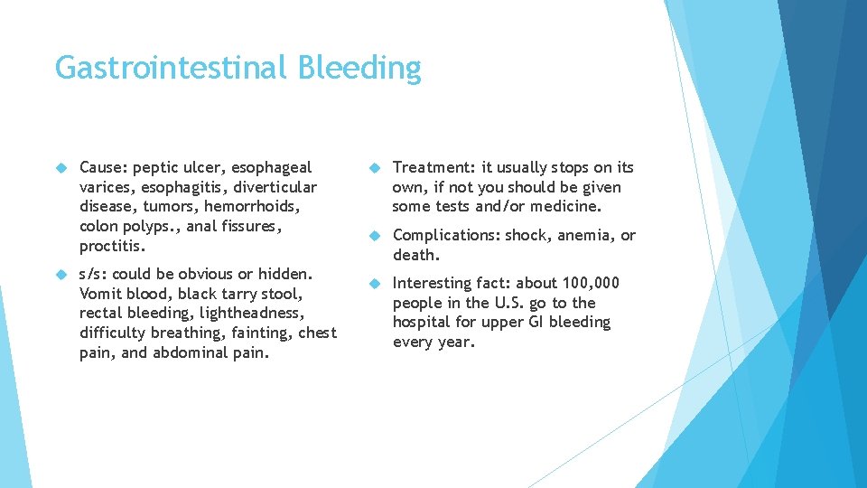Gastrointestinal Bleeding Cause: peptic ulcer, esophageal varices, esophagitis, diverticular disease, tumors, hemorrhoids, colon polyps.