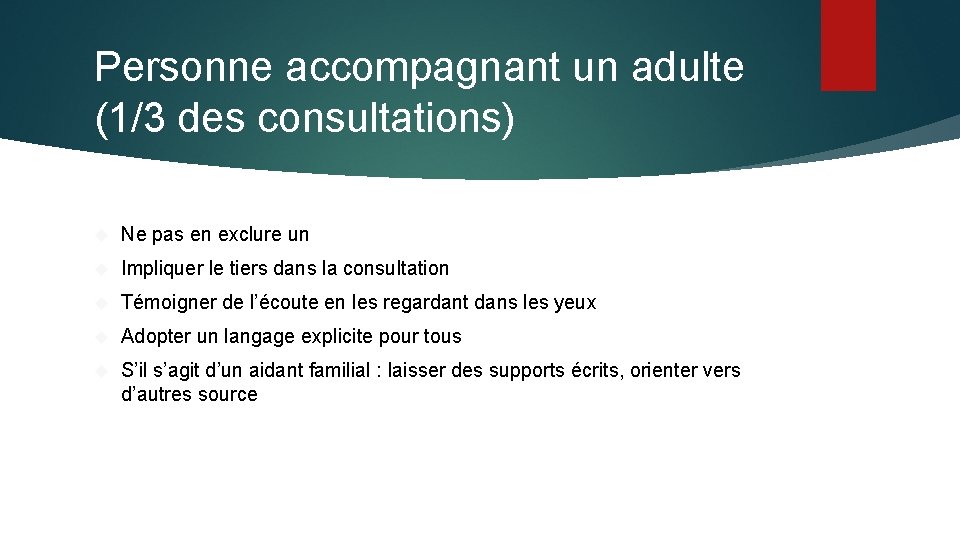 Personne accompagnant un adulte (1/3 des consultations) Ne pas en exclure un Impliquer le