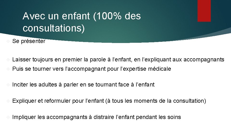 Avec un enfant (100% des consultations) Se présenter Laisser toujours en premier la parole