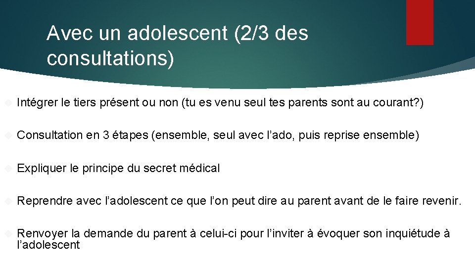 Avec un adolescent (2/3 des consultations) Intégrer le tiers présent ou non (tu es