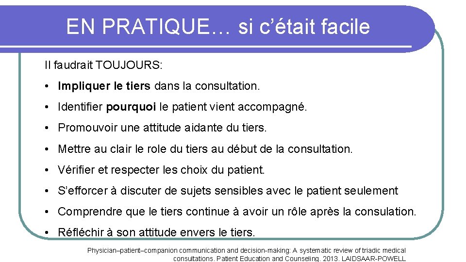 EN PRATIQUE… si c’était facile Il faudrait TOUJOURS: • Impliquer le tiers dans la