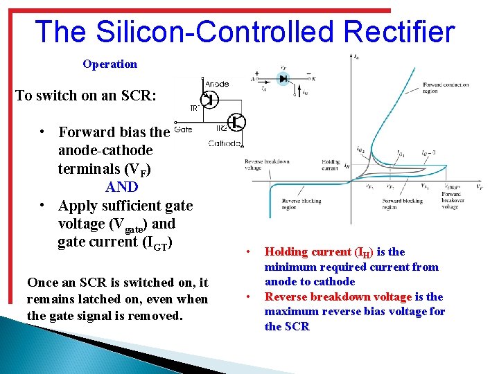 The Silicon-Controlled Rectifier Operation To switch on an SCR: • Forward bias the anode-cathode