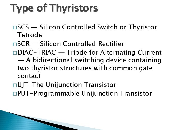 Type of Thyristors � SCS — Silicon Controlled Switch or Thyristor Tetrode � SCR