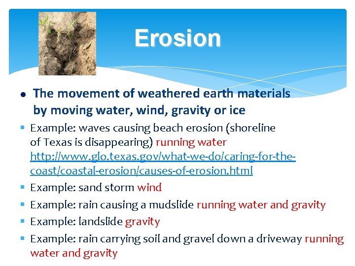 Erosion The movement of weathered earth materials by moving water, wind, gravity or ice
