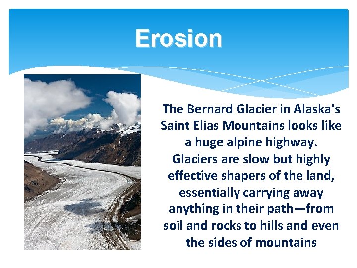 Erosion The Bernard Glacier in Alaska's Saint Elias Mountains looks like a huge alpine