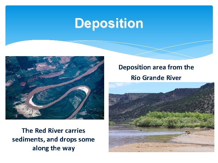 Deposition area from the Rio Grande River The Red River carries sediments, and drops