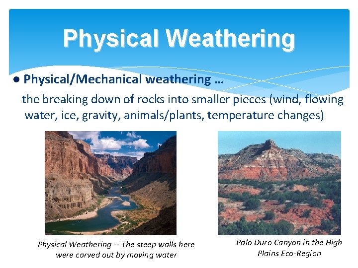 Physical Weathering Physical/Mechanical weathering … the breaking down of rocks into smaller pieces (wind,