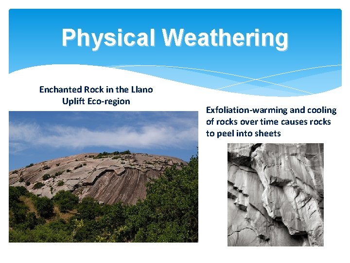 Physical Weathering Enchanted Rock in the Llano Uplift Eco-region Exfoliation-warming and cooling of rocks