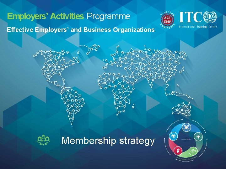 Employers’ Activities Programme Effective Employers’ and Business Organizations Membership strategy 1 