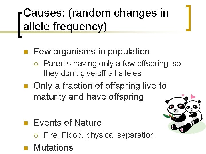 Causes: (random changes in allele frequency) n Few organisms in population ¡ Parents having