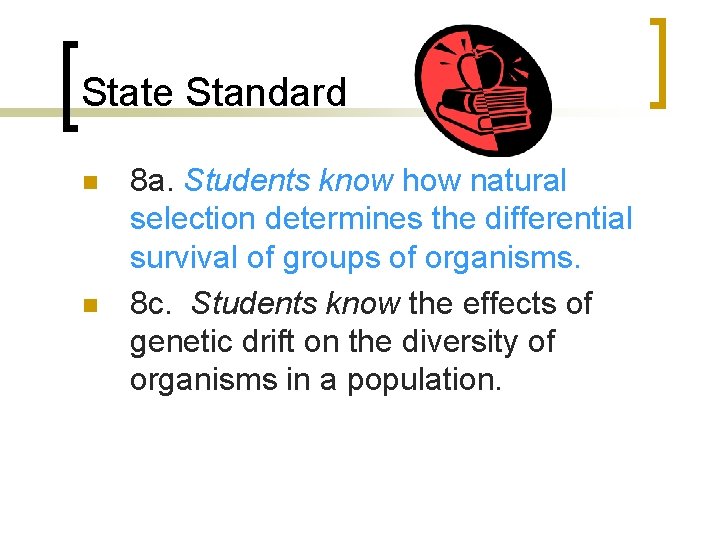 State Standard n n 8 a. Students know how natural selection determines the differential