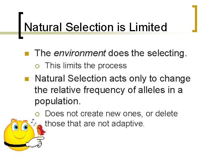 Natural Selection is Limited n The environment does the selecting. ¡ n This limits