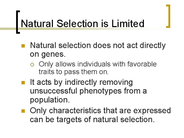 Natural Selection is Limited n Natural selection does not act directly on genes. ¡