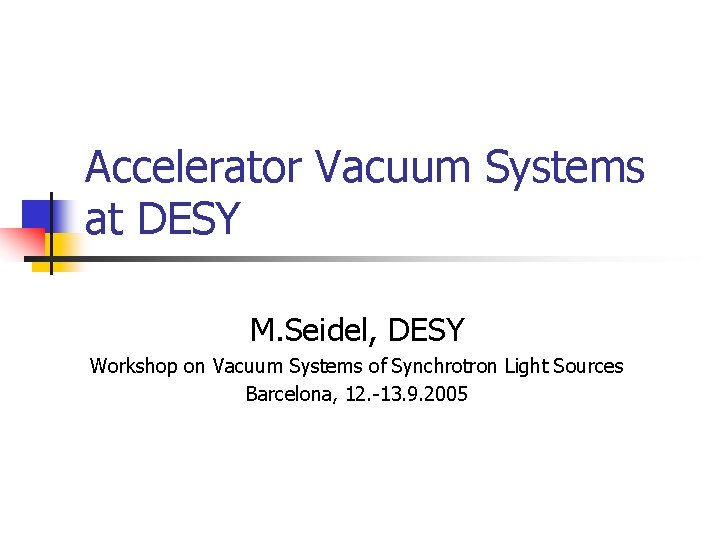 Accelerator Vacuum Systems at DESY M. Seidel, DESY Workshop on Vacuum Systems of Synchrotron