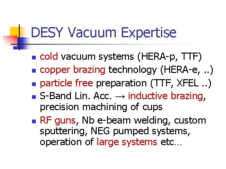 DESY Vacuum Expertise n n n cold vacuum systems (HERA-p, TTF) copper brazing technology