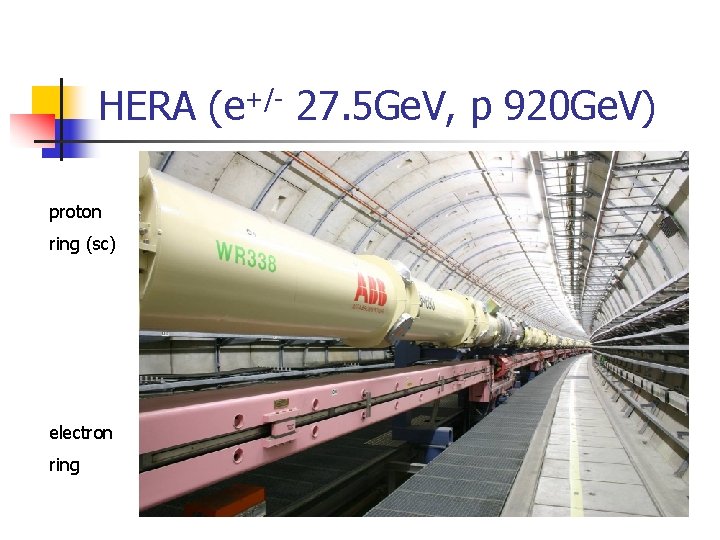 HERA (e+/- 27. 5 Ge. V, p 920 Ge. V) proton ring (sc) electron