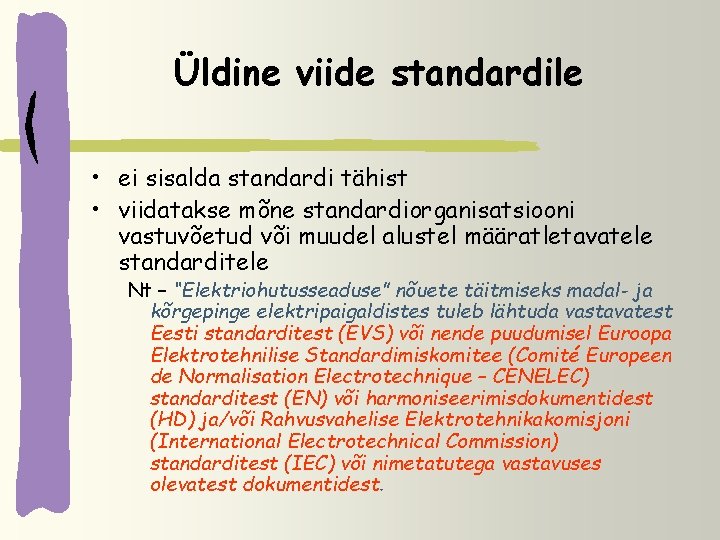 Üldine viide standardile • ei sisalda standardi tähist • viidatakse mõne standardiorganisatsiooni vastuvõetud või