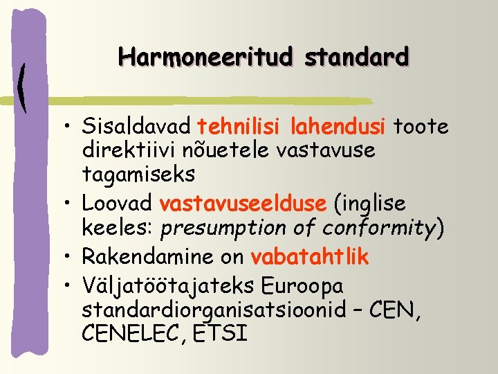 Harmoneeritud standard • Sisaldavad tehnilisi lahendusi toote direktiivi nõuetele vastavuse tagamiseks • Loovad vastavuseelduse