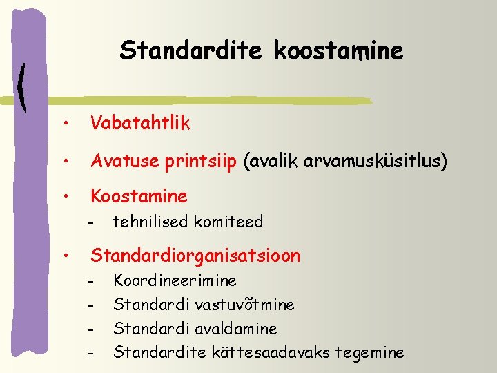 Standardite koostamine • Vabatahtlik • Avatuse printsiip (avalik arvamusküsitlus) • Koostamine – • tehnilised